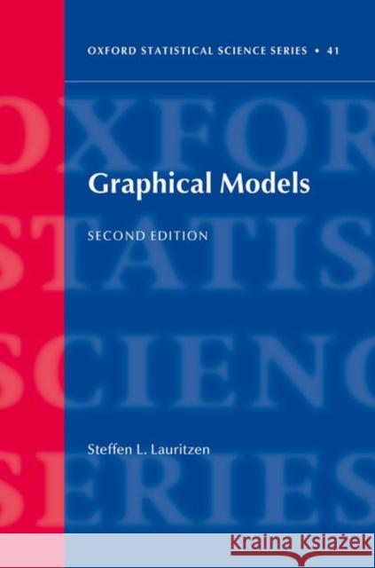 Graphical Models Steffen L. (Emeritus Professor of Statistics, Emeritus Professor of Statistics, University of Copenhagen) Lauritzen 9780198706182