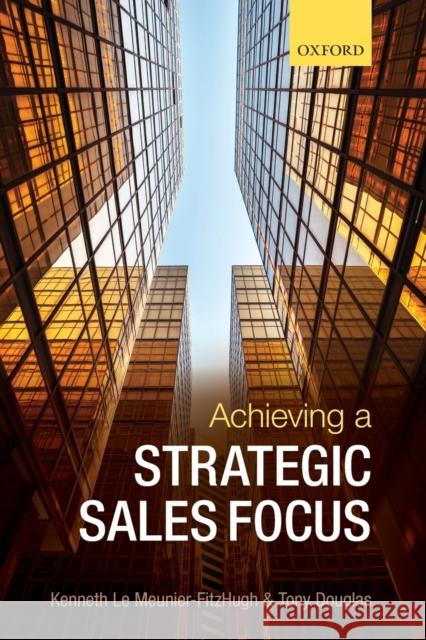 Achieving a Strategic Sales Focus: Contemporary Issues and Future Challenges Kenneth L Tony Douglas 9780198706649 Oxford University Press, USA