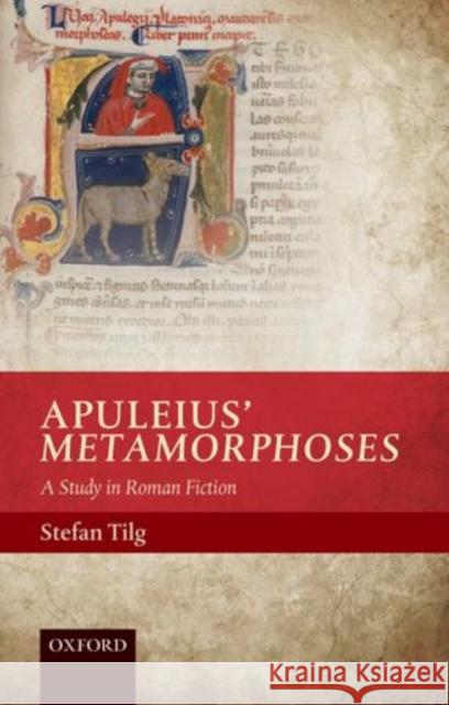 Apuleius' Metamorphoses: A Study in Roman Fiction Tilg, Stefan 9780198706830 Oxford University Press, USA