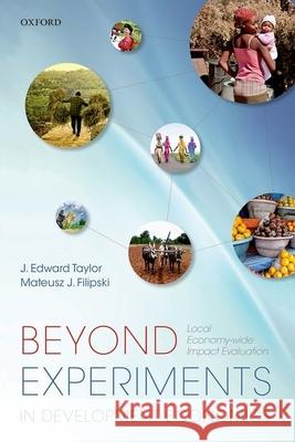 Beyond Experiments in Development Economics: Local Economy-Wide Impact Evaluation Taylor, J. Edward 9780198707875 OXFORD UNIVERSITY PRESS ACADEM