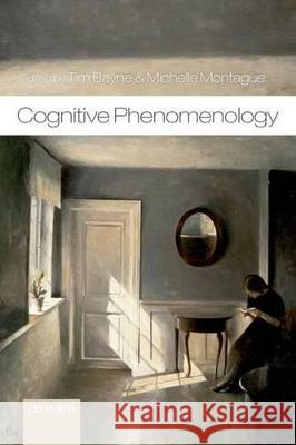 Cognitive Phenomenology Tim Bayne Michelle Montague 9780198708032 Oxford University Press, USA