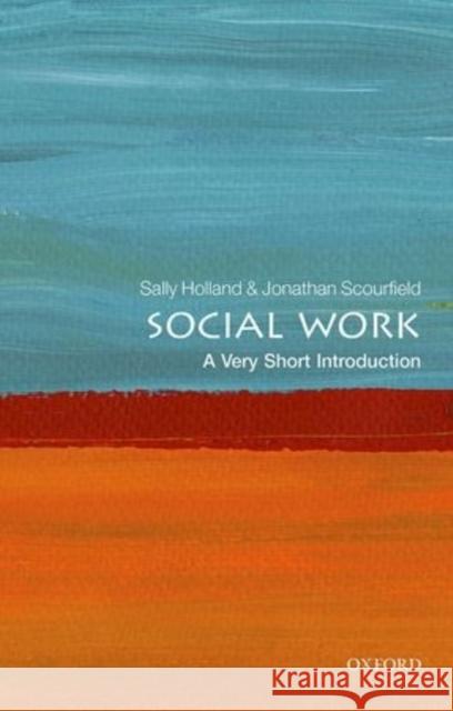 Social Work: A Very Short Introduction Sally Holland Jonathan Scourfield 9780198708452