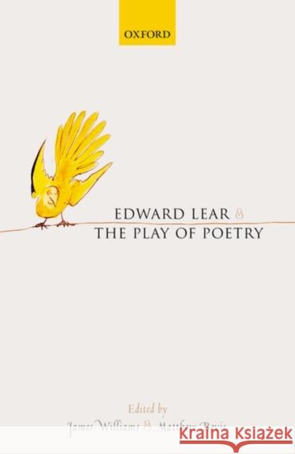 Edward Lear and the Play of Poetry James Williams Matthew Bevis 9780198708568 Oxford University Press, USA