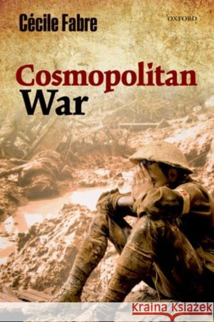 Cosmopolitan War Cecile Fabre 9780198708575 Oxford University Press, USA