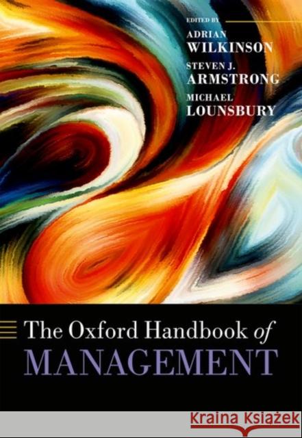 The Oxford Handbook of Management Adrian Wilkinson Steven J. Armstrong Michael Lounsbury 9780198708612 Oxford University Press, USA