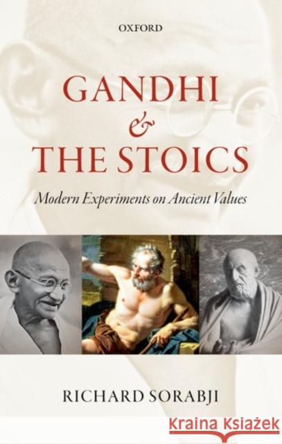 Gandhi and the Stoics: Modern Experiments on Ancient Values Richard Sorabji   9780198708667 Oxford University Press