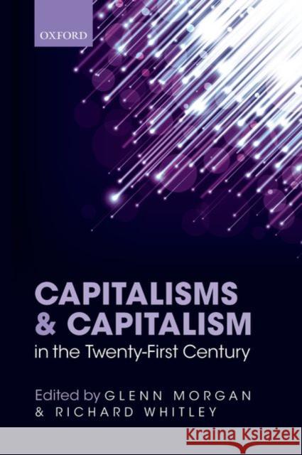 Capitalisms and Capitalism in the Twenty-First Century Glenn Morgan Richard Whitley 9780198708780 Oxford University Press, USA