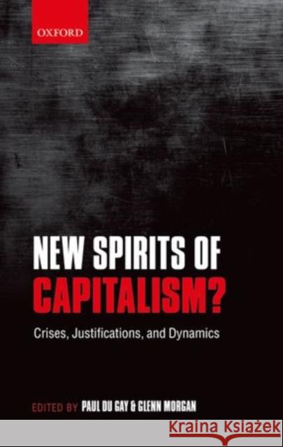 New Spirits of Capitalism?: Crises, Justifications, and Dynamics Du Gay, Paul 9780198708834 OXFORD UNIVERSITY PRESS ACADEM
