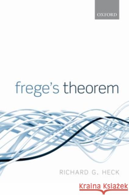Frege's Theorem Richard G. Heck 9780198708988 Oxford University Press, USA