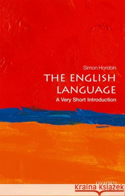 The English Language: A Very Short Introduction Horobin, Simon (Professor of English Language and Literature, University of Oxford) 9780198709251