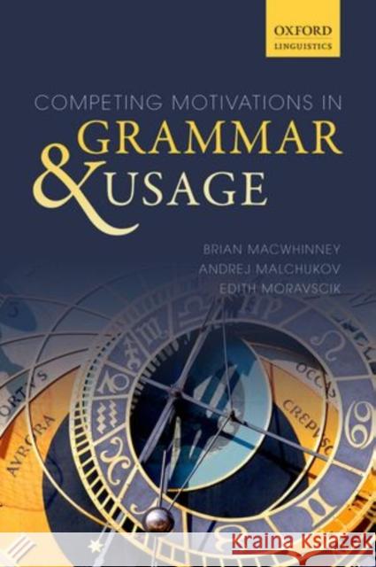 Competing Motivations in Grammar and Usage Brian MacWhinney Andrej Malchukov Edith Moravscik 9780198709848