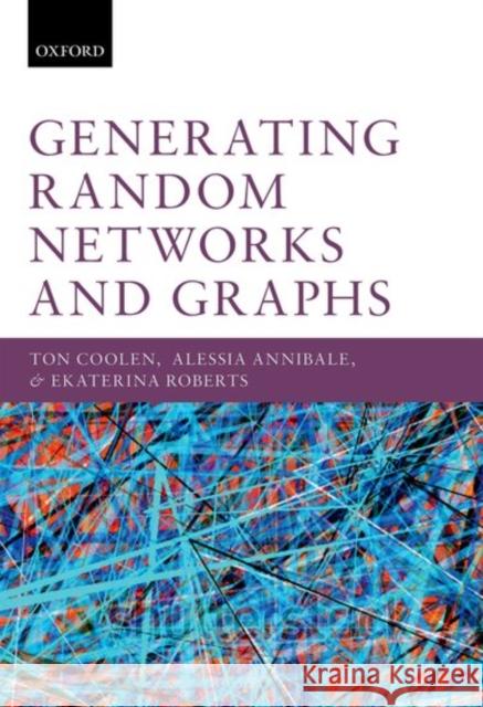 Generating Random Networks and Graphs A. C. C. Coolen A. Annibale E. S. Roberts 9780198709893 Oxford University Press, USA