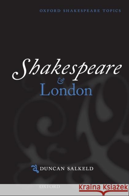 Shakespeare and London Duncan Salkeld 9780198709954