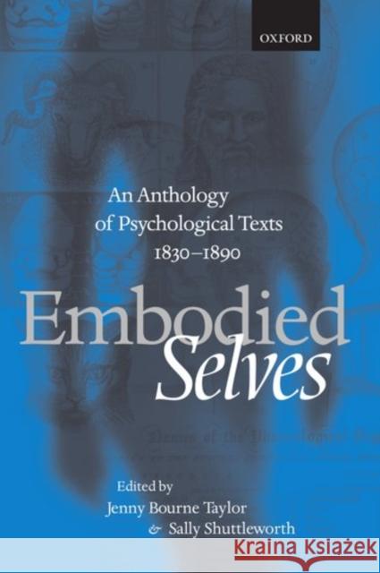 Embodied Selves: An Anthology of Psychological Texts 1830-1890 Bourne Taylor, Jenny 9780198710424