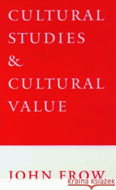 Cultural Studies and Cultural Value John Frow 9780198711285 Oxford University Press