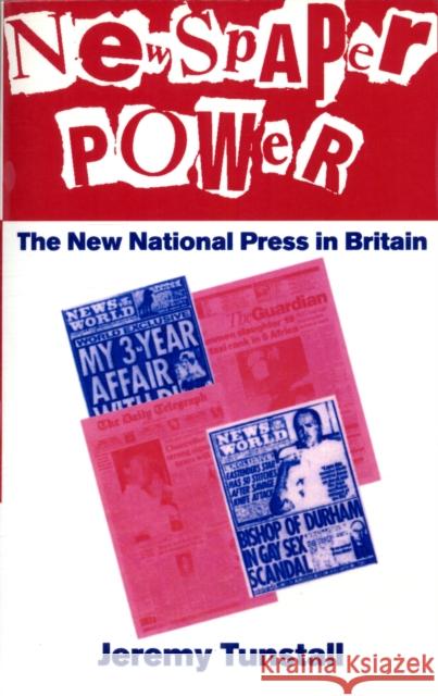 Newspaper Power: The New National Press in Britain Tunstall, Jeremy 9780198711339 Oxford University Press