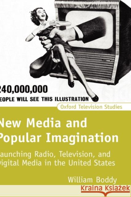 New Media and Popular Imagination: Launching Radio, Television, and Digital Media in the United States Boddy, William 9780198711469 Oxford University Press