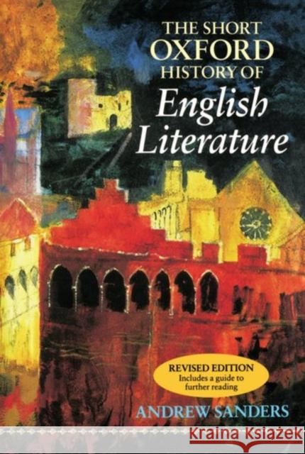 The Short Oxford History of English Literature Andrew Sanders 9780198711575