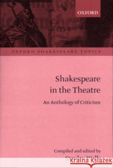 Shakespeare in the Theatre: An Anthology of Criticism Wells, Stanley 9780198711766 Oxford University Press