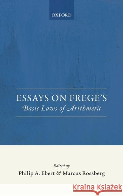 Essays on Frege's Foundations of Arithmetic Ebert, Philip A. 9780198712084