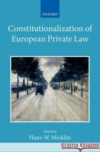 Constitutionalization of European Private Law Micklitz, Hans 9780198712107 Oxford University Press, USA