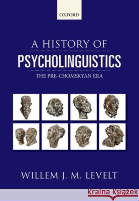 A History of Psycholinguistics: The Pre-Chomskyan Era Levelt, Willem 9780198712213