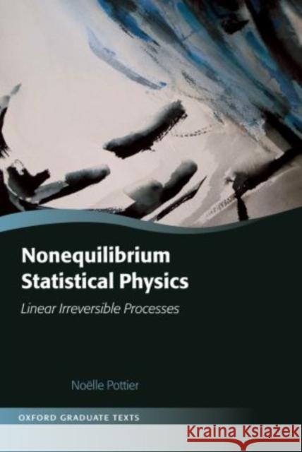 Nonequilibrium Statistical Physics: Linear Irreversible Processes Pottier, Noelle 9780198712275 Oxford University Press, USA