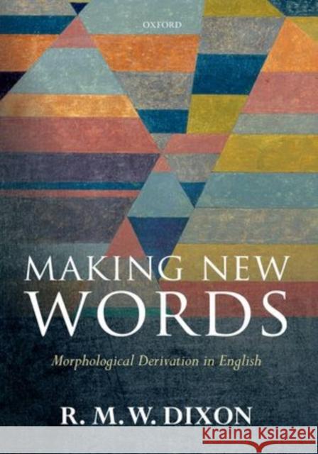 Making New Words: Morphological Derivation in English Dixon, R. M. W. 9780198712367 Oxford University Press, USA