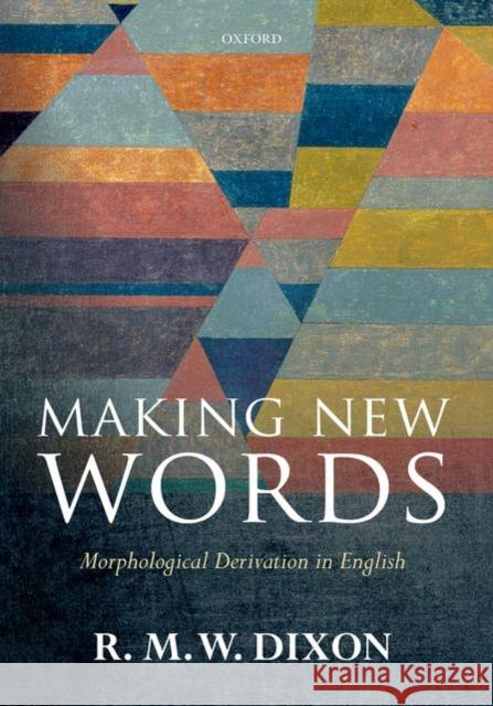 Making New Words: Morphological Derivation in English R. M. W. Dixon 9780198712374 Oxford University Press, USA