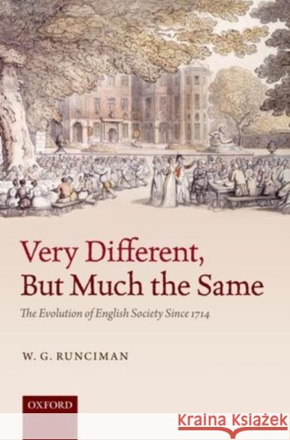 Very Different, But Much the Same: The Evolution of English Society Since 1714 W Runciman 9780198712428