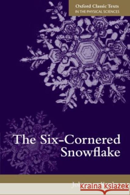 The Six-Cornered Snowflake Johannes Kepler C. Hardie 9780198712497