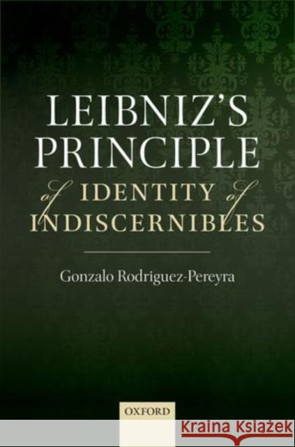 Leibniz's Principle of Identity of Indiscernibles Gonzalo Rodriguez-Pereyra 9780198712664