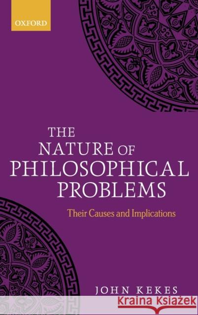 The Nature of Philosophical Problems Kekes, John 9780198712756 Oxford University Press, USA