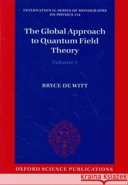 The Global Approach to Quantum Field Theory Bryce DeWitt 9780198712855