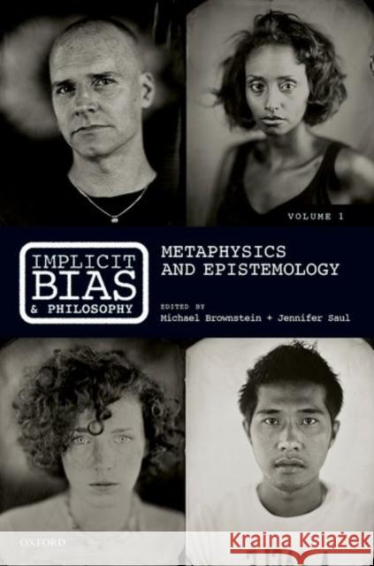 Implicit Bias and Philosophy, Volume 1: Metaphysics and Epistemology Michael Brownstein Jennifer Saul 9780198713241