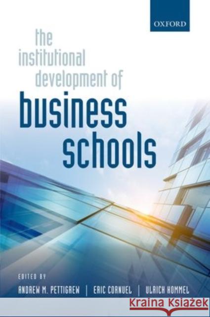 The Institutional Development of Business Schools &rew Pettigrew 9780198713364 OXFORD UNIVERSITY PRESS ACADEM