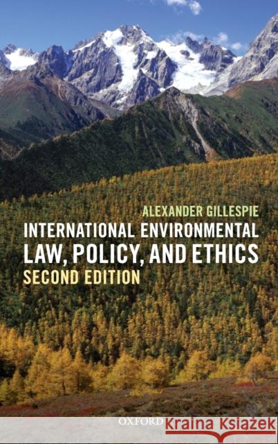 International Environmental Law, Policy, and Ethics Alexander Gillespie 9780198713456