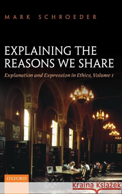 Explaining the Reasons We Share Schroeder, Mark 9780198713807 Oxford University Press, USA