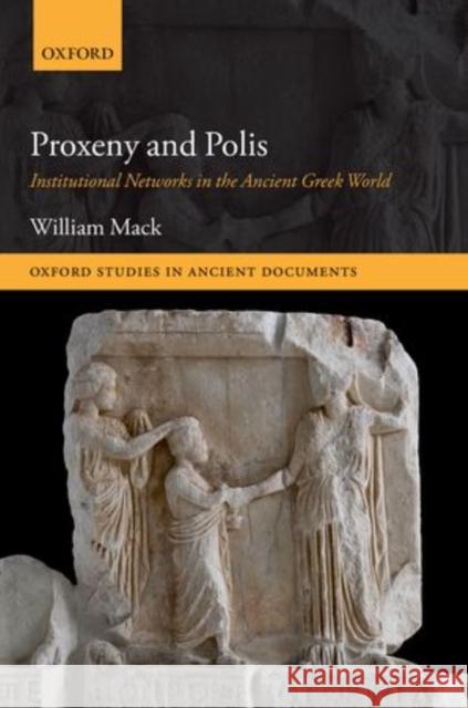 Proxeny and Polis: Institutional Networks in the Ancient Greek World William Mack 9780198713869