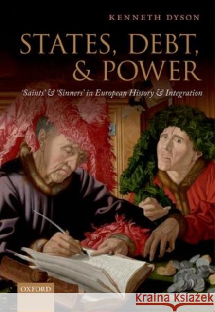 States, Debt, and Power: 'Saints' and 'Sinners' in European History and Integration Dyson, Kenneth 9780198714071