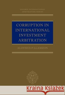Corruption in International Investment Arbitration Aloysius P. Llamzon 9780198714262 Oxford University Press, USA