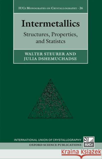 Intermetallics: Structures, Properties, and Statistics Walter Steurer Julia Dshemuchadse 9780198714552 Oxford University Press, USA