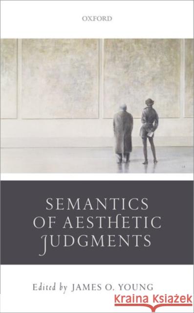 Semantics of Aesthetic Judgements Young, James O. 9780198714590 Oxford University Press