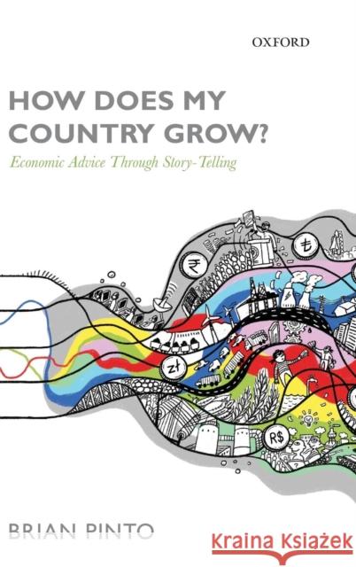 How Does My Country Grow?: Economic Advice Through Story-Telling Brian Pinto 9780198714675 Oxford University Press, USA