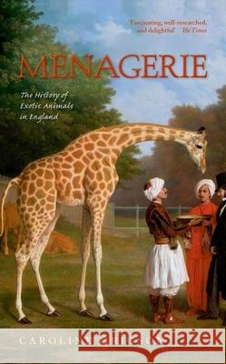 Menagerie: The History of Exotic Animals in England Caroline Grigson 9780198714705