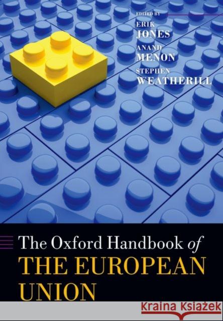 The Oxford Handbook of the European Union Erik Jones Anand Menon Stephen Weatherill 9780198714798 Oxford University Press