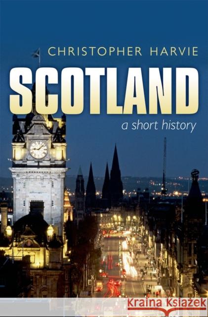 Scotland: A Short History: New Edition Harvie, Christopher 9780198714880