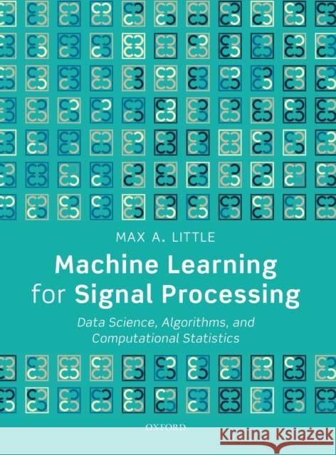 Machine Learning for Signal Processing: Data Science, Algorithms, and Computational Statistics Max A. Little 9780198714934 Oxford University Press