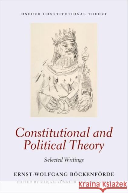 Constitutional and Political Theory: Selected Writings Ernst-Wolfgang Bockenforde Mirjam Kunkler Tine Stein 9780198714972