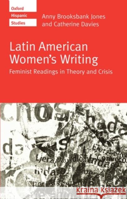 Latin American Women's Writing: Feminist Readings in Theory and Crisis Jones, Anny Brooksbank 9780198715139 Oxford University Press